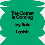 The Comet is Coming, Ivy Sole, Loshh