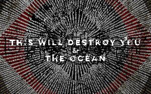 THE OCEAN + THIS WILL DESTROY YOU